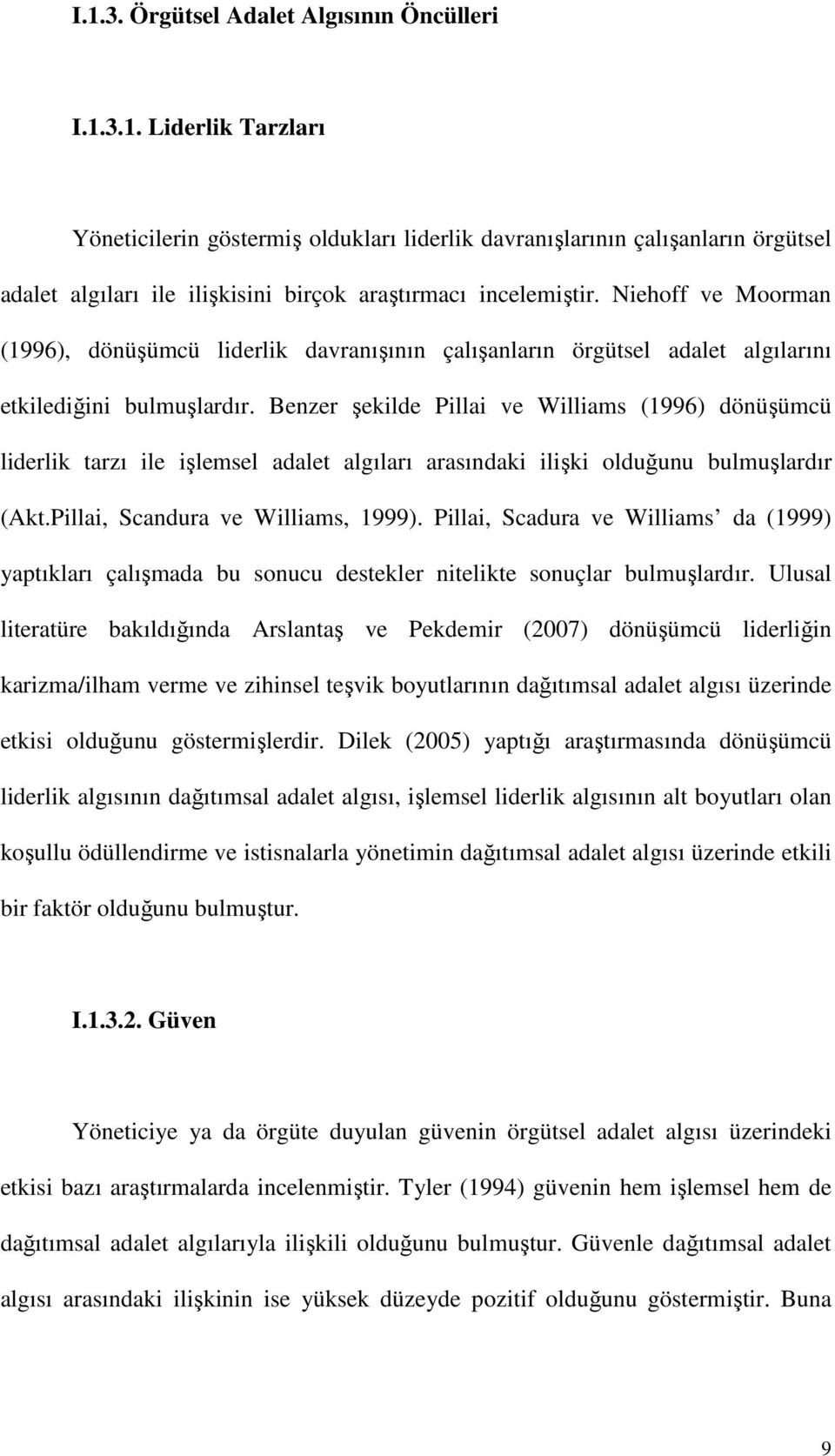 Benzer şekilde Pillai ve Williams (1996) dönüşümcü liderlik tarzı ile işlemsel adalet algıları arasındaki ilişki olduğunu bulmuşlardır (Akt.Pillai, Scandura ve Williams, 1999).