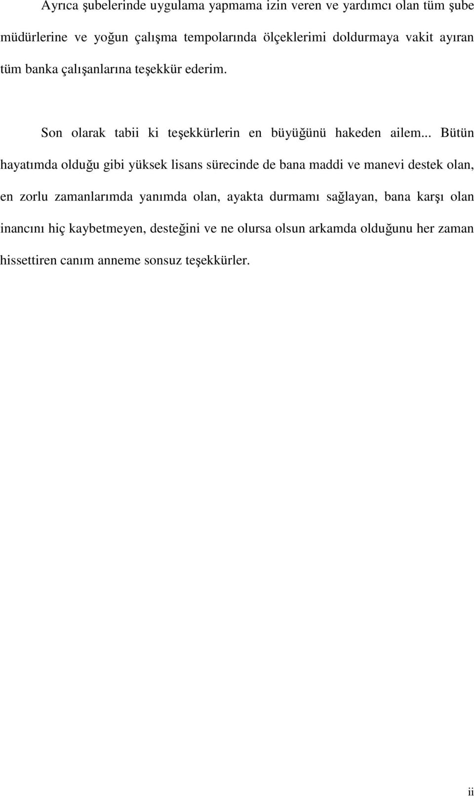 .. Bütün hayatımda olduğu gibi yüksek lisans sürecinde de bana maddi ve manevi destek olan, en zorlu zamanlarımda yanımda olan, ayakta