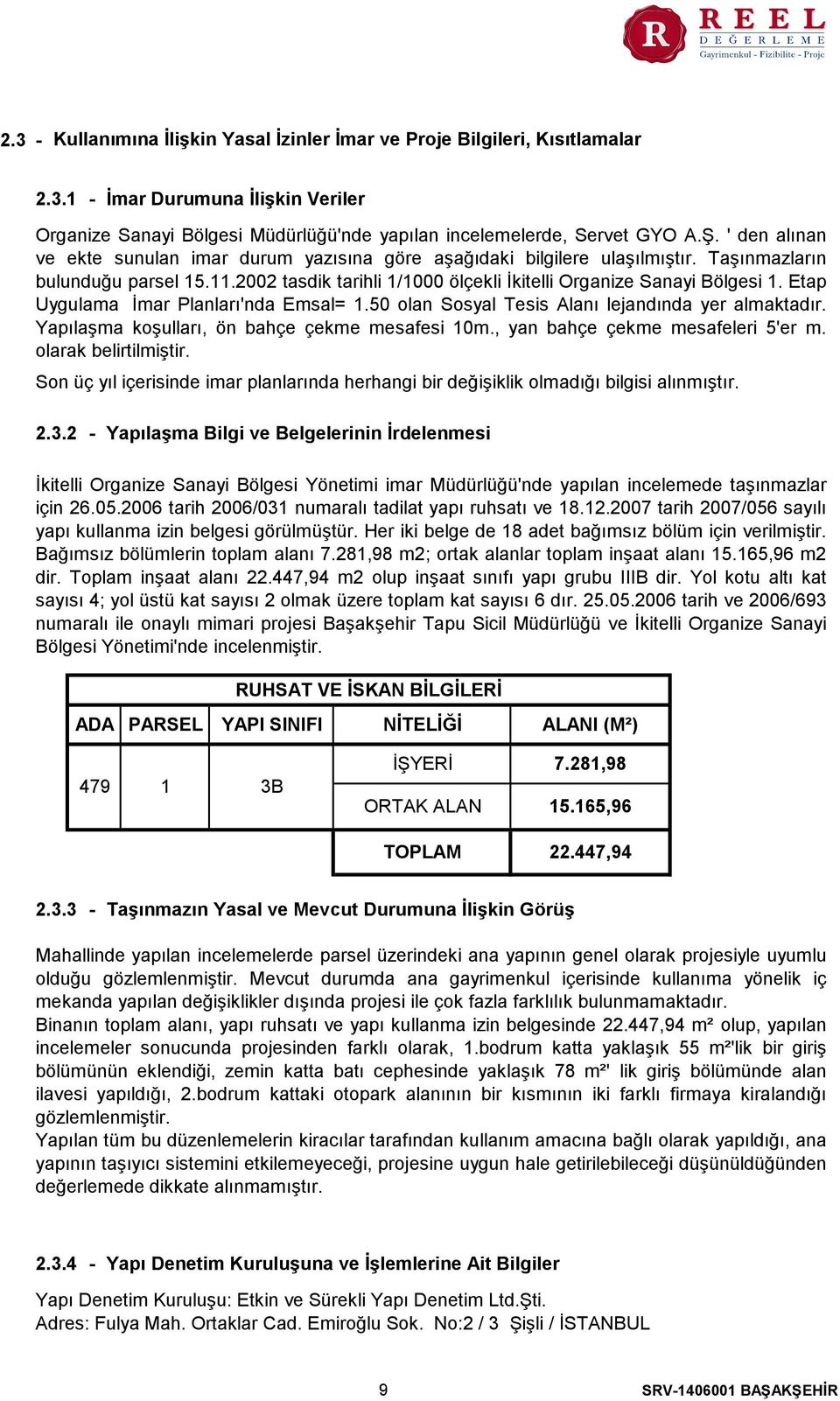 Etap Uygulama İmar Planları'nda Emsal= 1.50 olan Sosyal Tesis Alanı lejandında yer almaktadır. Yapılaşma koşulları, ön bahçe çekme mesafesi 10m., yan bahçe çekme mesafeleri 5'er m.