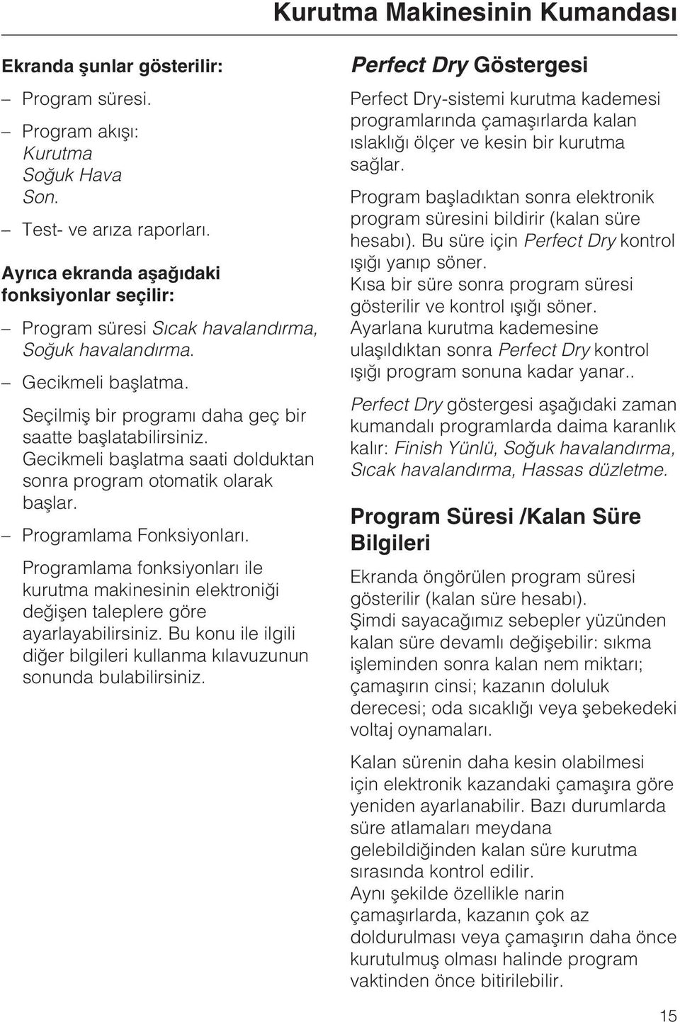 Gecikmeli baþlatma saati dolduktan sonra program otomatik olarak baþlar. Programlama Fonksiyonlarý.