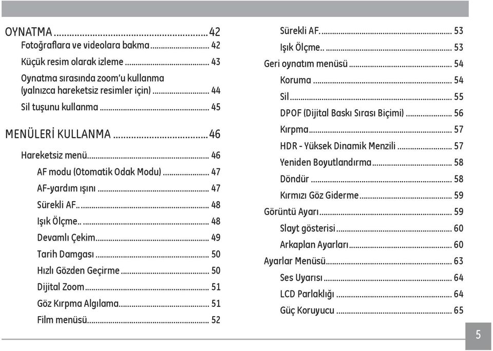 .. 50 Hızlı Gözden Geçirme... 50 Dijital Zoom... 51 Göz Kırpma Algılama... 51 Film menüsü... 52 Sürekli AF... 53 Işık Ölçme... 53 Geri oynatım menüsü... 54 Koruma... 54 Sil.