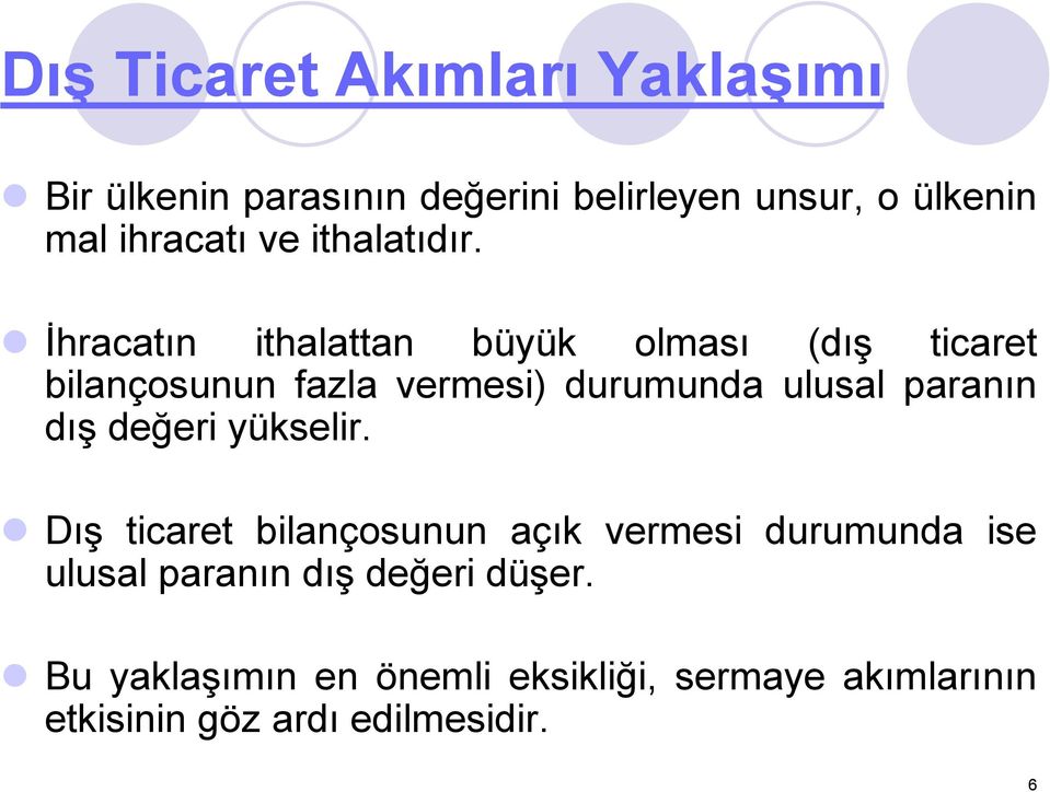 Đhracatın ithalattan büyük olması (dış ticaret bilançosunun fazla vermesi) durumunda ulusal paranın dış