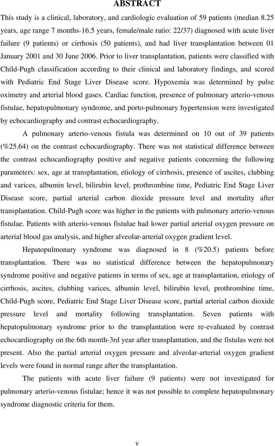 Prior to liver transplantation, patients were classified with Child-Pugh classification according to their clinical and laboratory findings, and scored with Pediatric End Stage Liver Disease score.