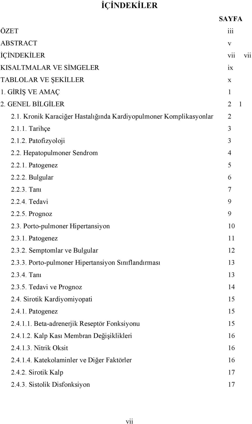 3.3. Porto-pulmoner Hipertansiyon Sınıflandırması 2.3.4. Tanı 2.3.5. Tedavi ve Prognoz 2.4. Sirotik Kardiyomiyopati 2.4.1. Patogenez 2.4.1.1. Beta-adrenerjik Reseptör Fonksiyonu 2.4.1.2. Kalp Kası Membran Değişiklikleri 2.