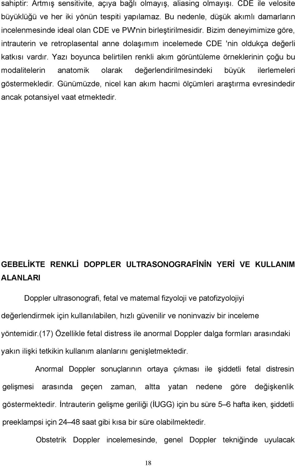 Bizim deneyimimize göre, intrauterin ve retroplasental anne dolaşımım incelemede CDE 'nin oldukça değerli katkısı vardır.