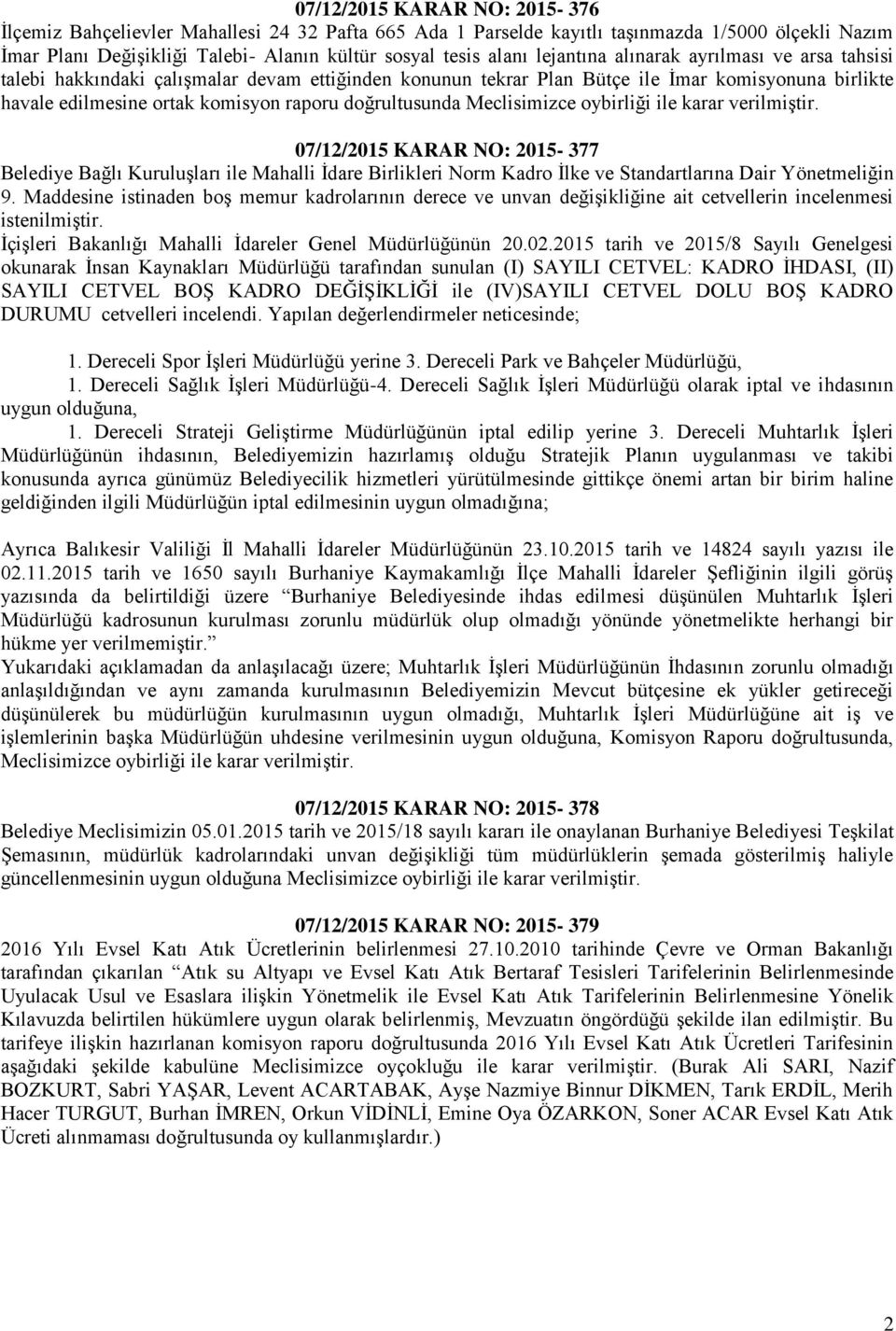 doğrultusunda 07/12/2015 KARAR NO: 2015-377 Belediye Bağlı Kuruluşları ile Mahalli İdare Birlikleri Norm Kadro İlke ve Standartlarına Dair Yönetmeliğin 9.