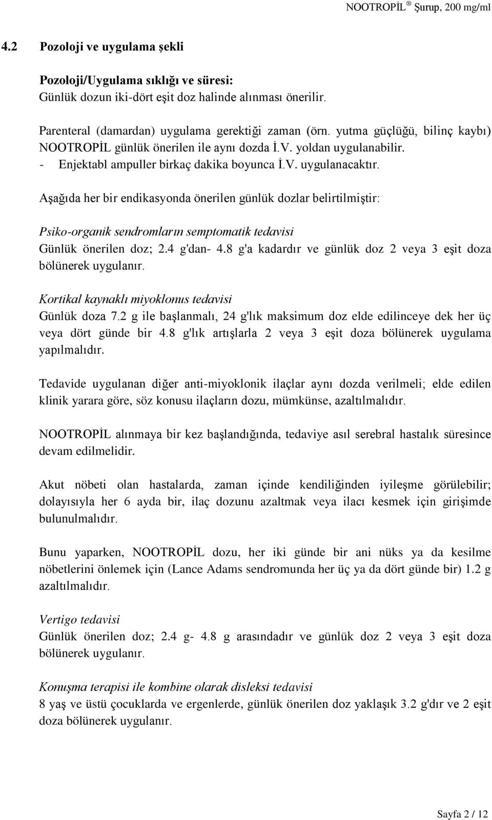 Aşağıda her bir endikasyonda önerilen günlük dozlar belirtilmiştir: Psiko-organik sendromların semptomatik tedavisi Günlük önerilen doz; 2.4 g'dan- 4.