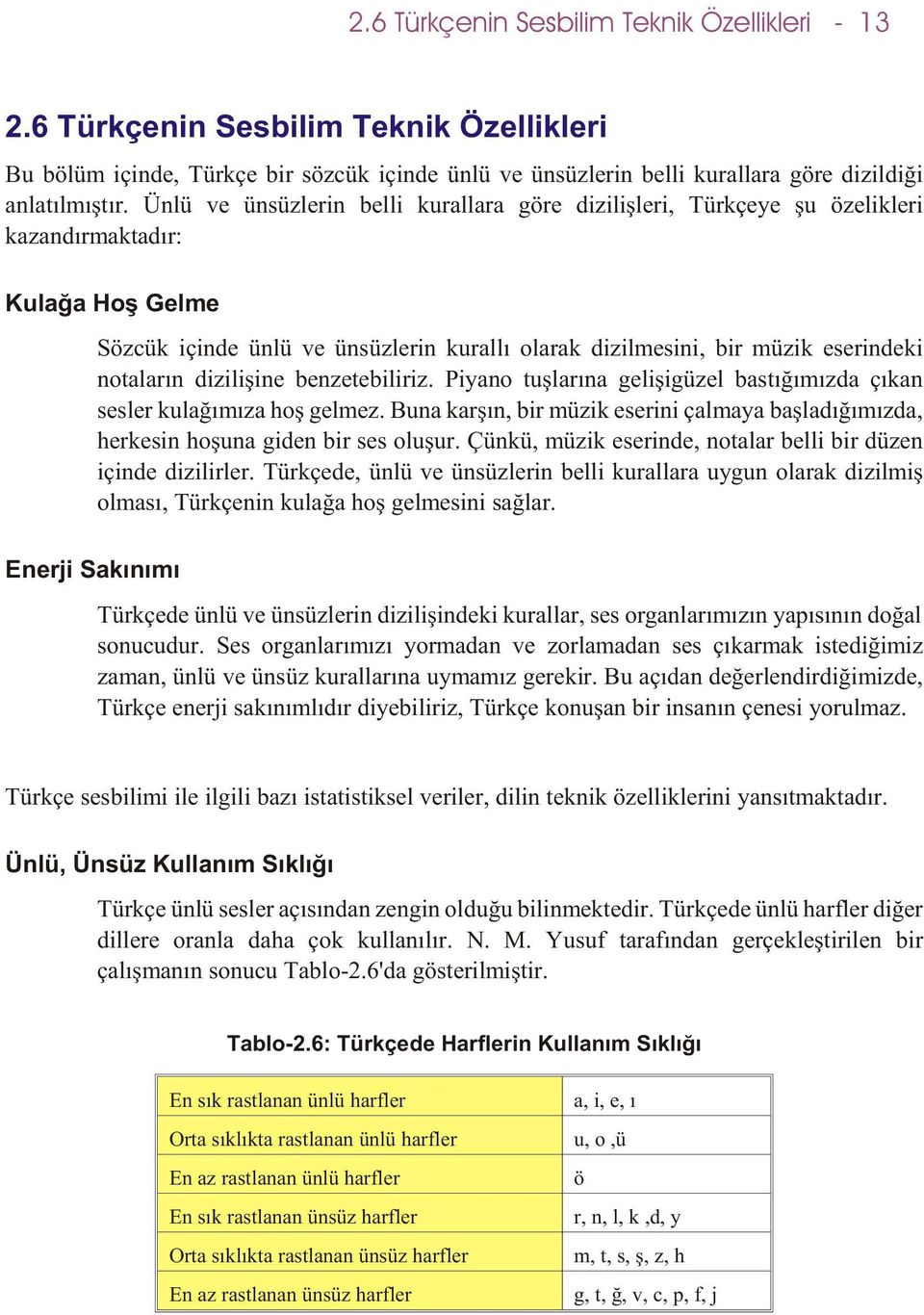 notalarýn diziliþine benzetebiliriz. Piyano tuþlarýna geliþigüzel bastýðýmýzda çýkan sesler kulaðýmýza hoþ gelmez.