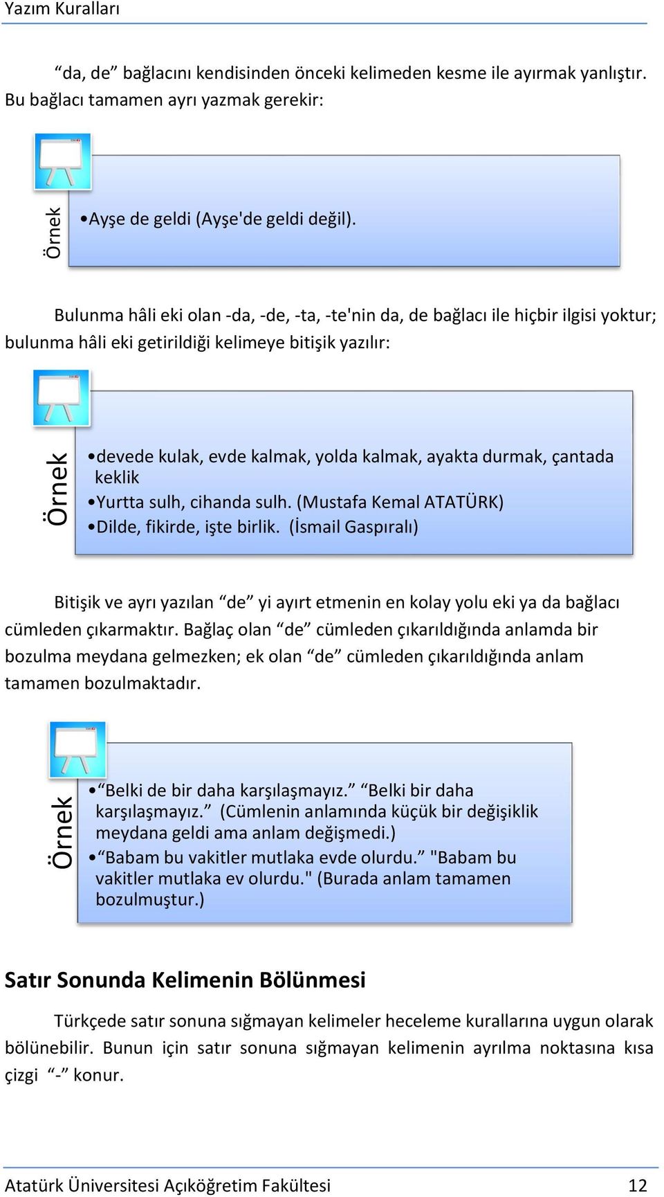 çantada keklik Yurtta sulh, cihanda sulh. (Mustafa Kemal ATATÜRK) Dilde, fikirde, işte birlik.