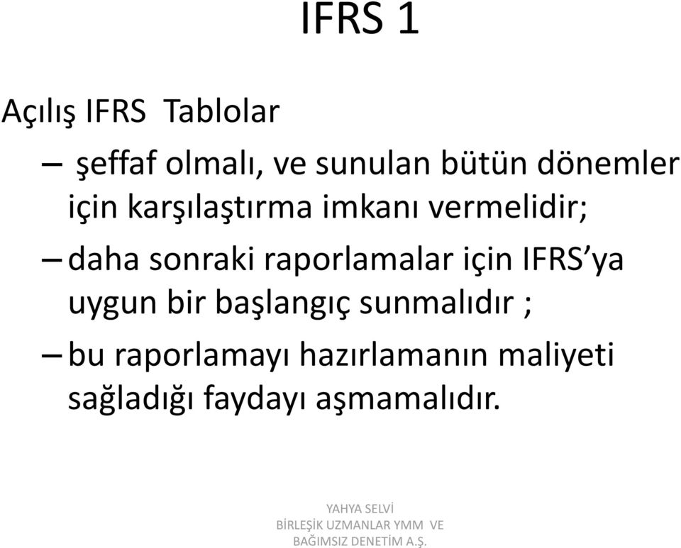 raporlamalar için IFRS ya uygun bir başlangıç sunmalıdır ; bu