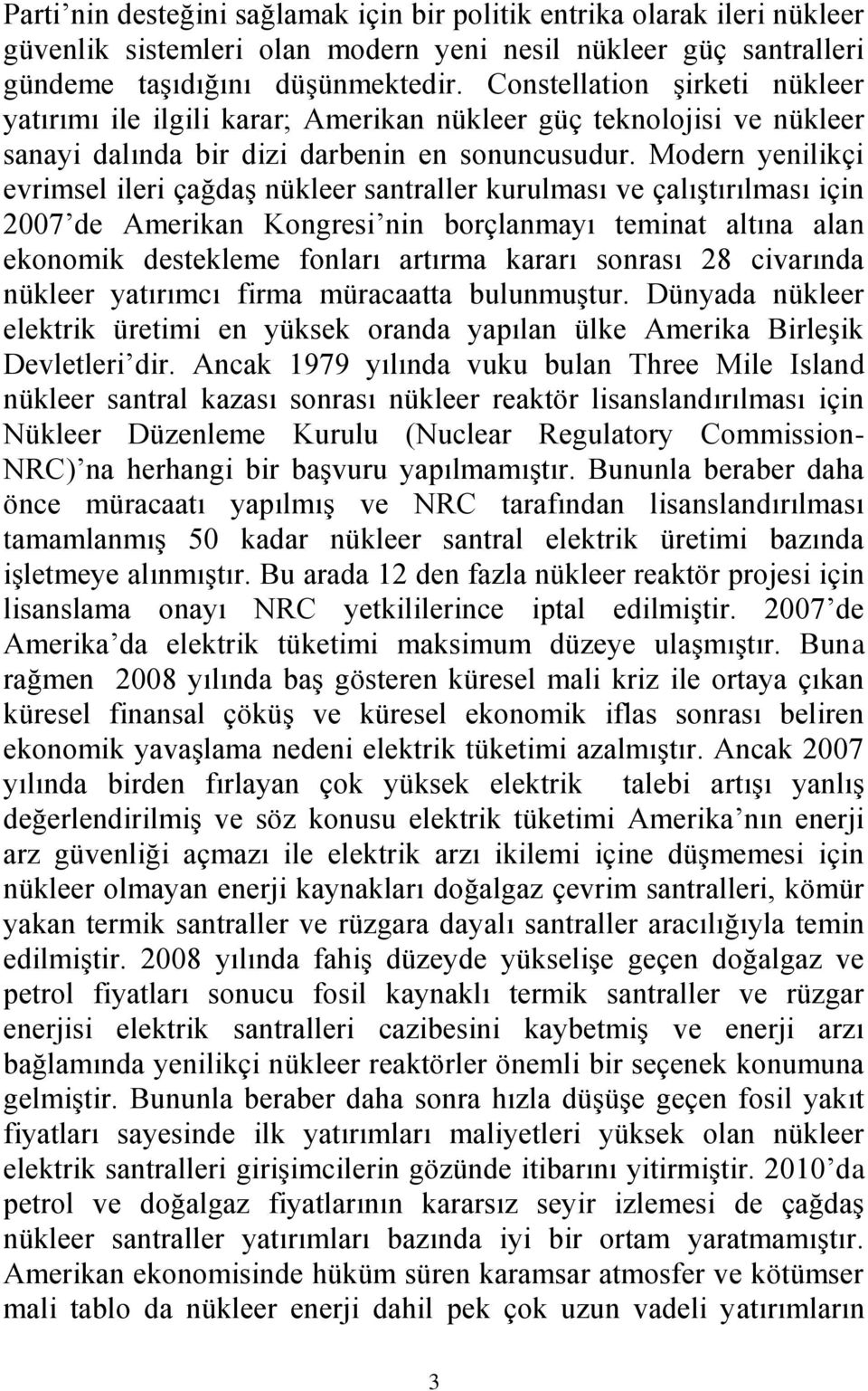 Modern yenilikçi evrimsel ileri çağdaş nükleer santraller kurulması ve çalıştırılması için 2007 de Amerikan Kongresi nin borçlanmayı teminat altına alan ekonomik destekleme fonları artırma kararı