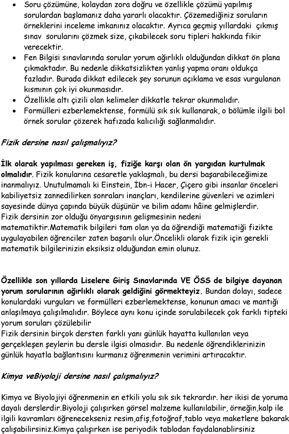 Fen Bilgisi sınavlarında sorular yorum ağırlıklı olduğundan dikkat ön plana çıkmaktadır. Bu nedenle dikkatsizlikten yanlış yapma oranı oldukça fazladır.