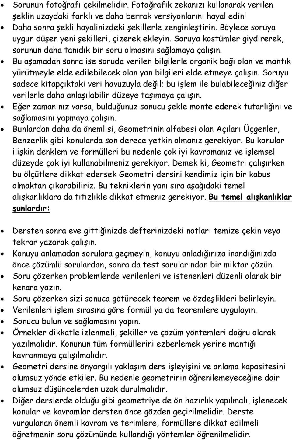 Bu aşamadan sonra ise soruda verilen bilgilerle organik bağı olan ve mantık yürütmeyle elde edilebilecek olan yan bilgileri elde etmeye çalışın.