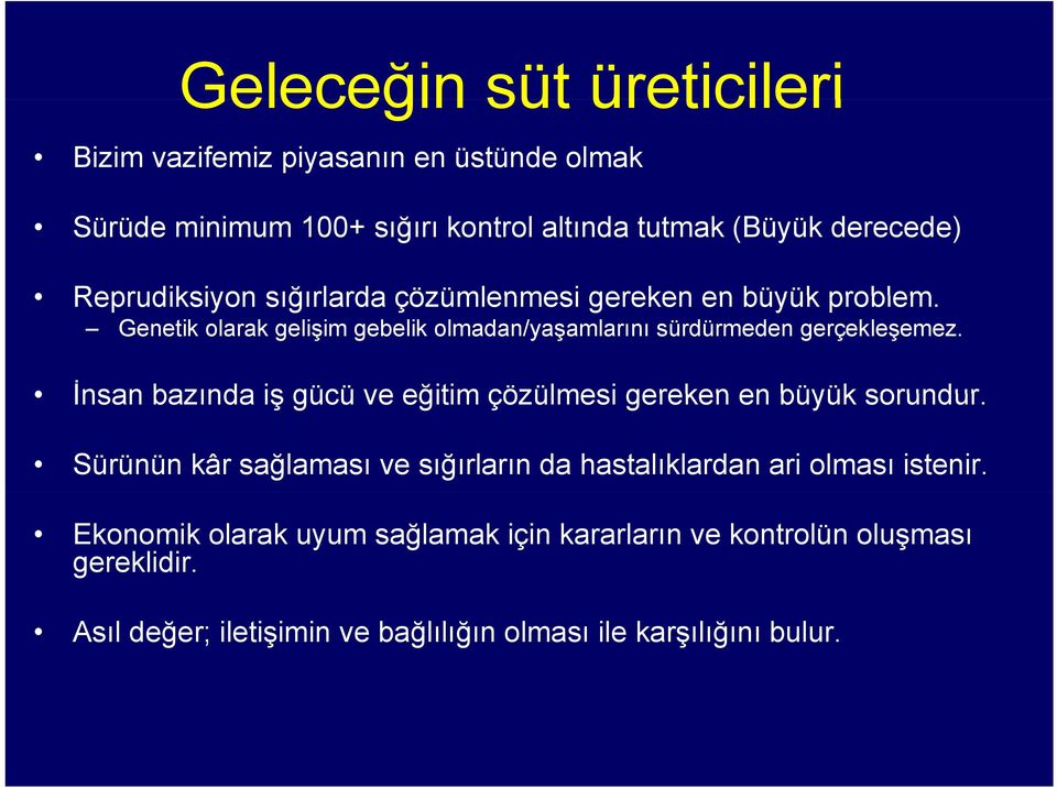 İnsan bazında iş gücü ve eğitim çözülmesi gereken en büyük sorundur. Sürünün kâr sağlaması ve sığırların da hastalıklardan ari olması istenir.