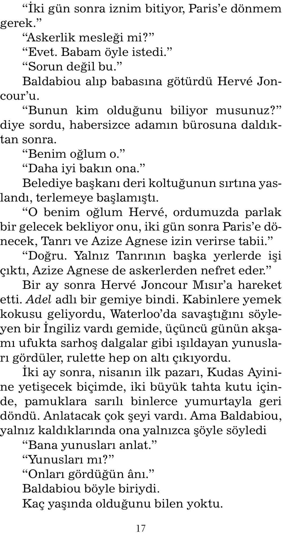 O benim oğlum Hervé, ordumuzda parlak bir gelecek bekliyor onu, iki gün sonra Paris e dönecek, Tanrı ve Azize Agnese izin verirse tabii. Doğru.