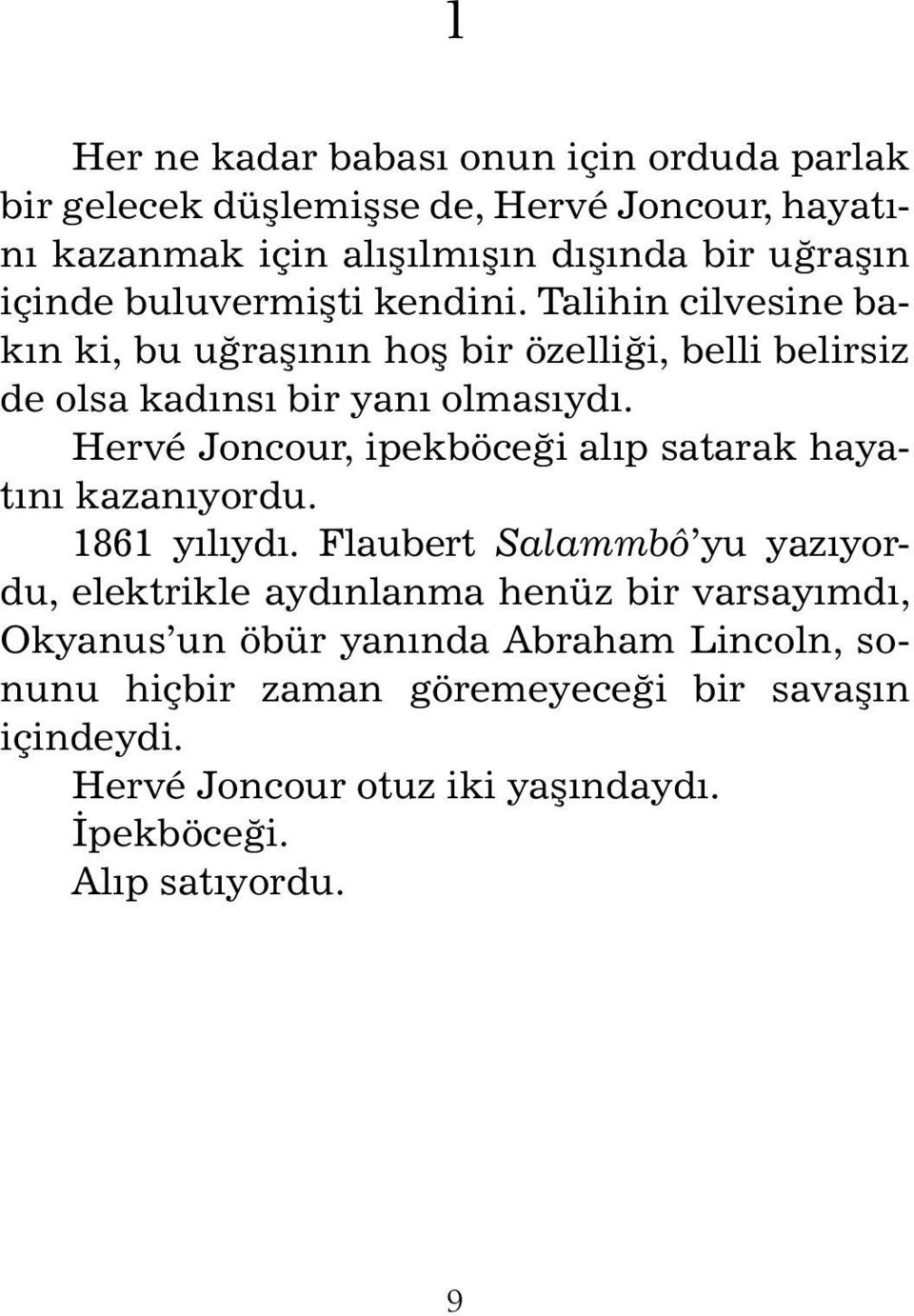 Hervé Joncour, ipekböceği alıp satarak hayatını kazanıyordu. 1861 yılıydı.