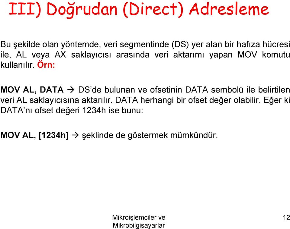 Örn: MOV AL, DATA DS de bulunan ve ofsetinin DATA sembolü ile belirtilen veri AL saklayıcısına aktarılır.
