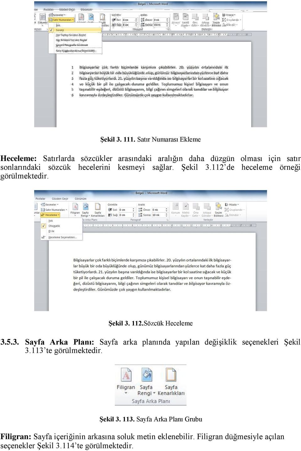 hecelerini kesmeyi sağlar. Şekil 3.112 de heceleme örneği görülmektedir. Şekil 3. 112.Sözcük Heceleme 3.5.3. Sayfa Arka Planı: Sayfa arka planında yapılan değişiklik seçenekleri Şekil 3.