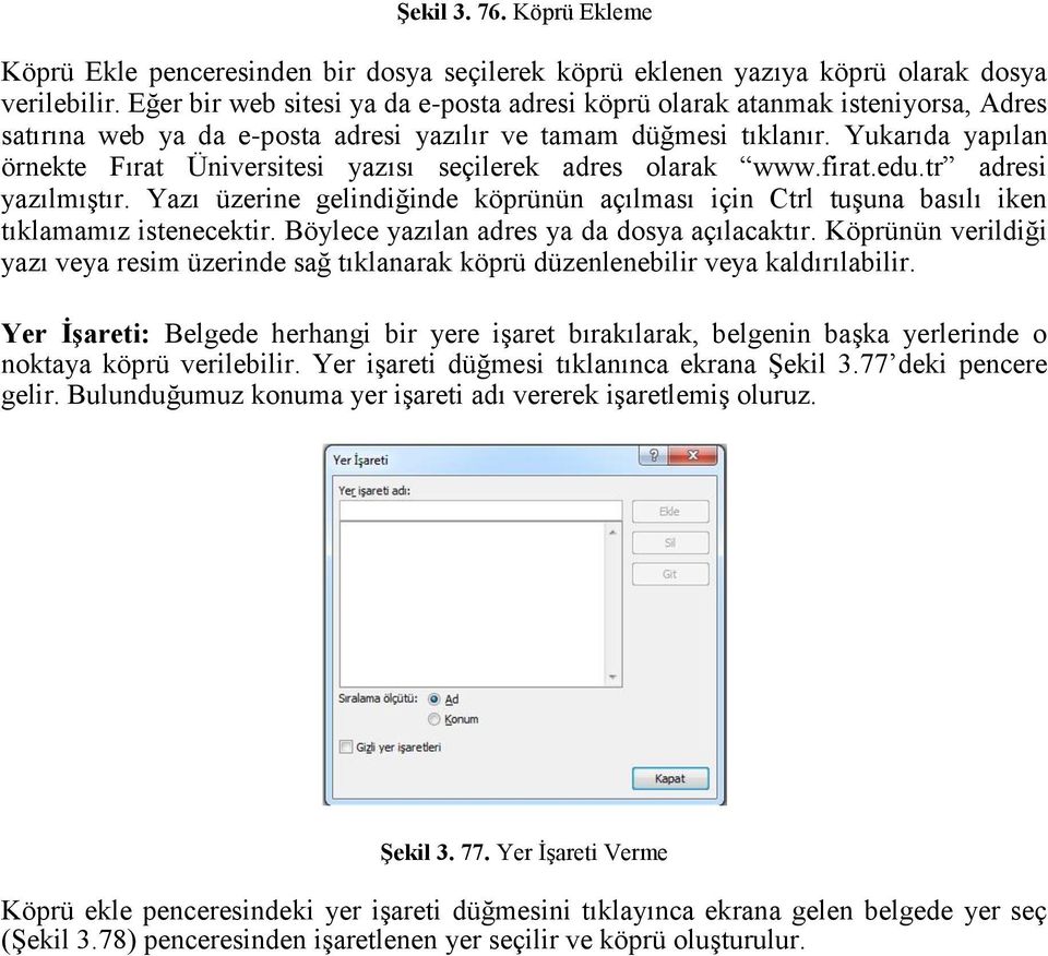 Yukarıda yapılan örnekte Fırat Üniversitesi yazısı seçilerek adres olarak www.firat.edu.tr adresi yazılmıştır.