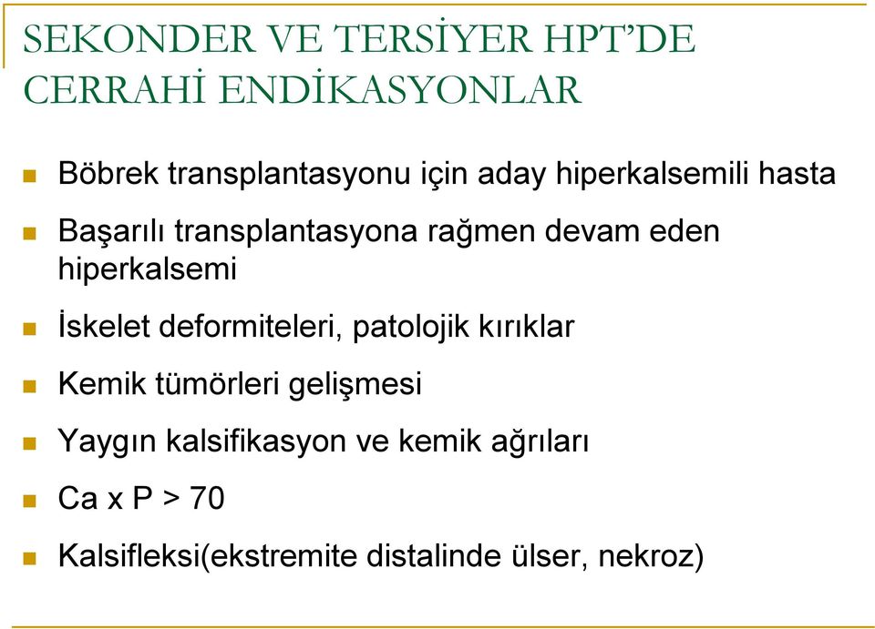 İskelet deformiteleri, patolojik kırıklar Kemik tümörleri gelişmesi Yaygın