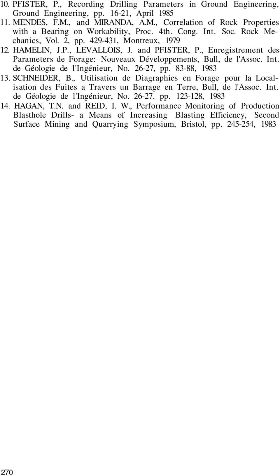 , Enregistrement des Parameters de Forage: Nouveaux Développements, Bull, de l'assoc. Int. de Géologie de l'ingénieur, No. 26-27, pp. 83-88, 1983 13. SCHNEIDER, B.