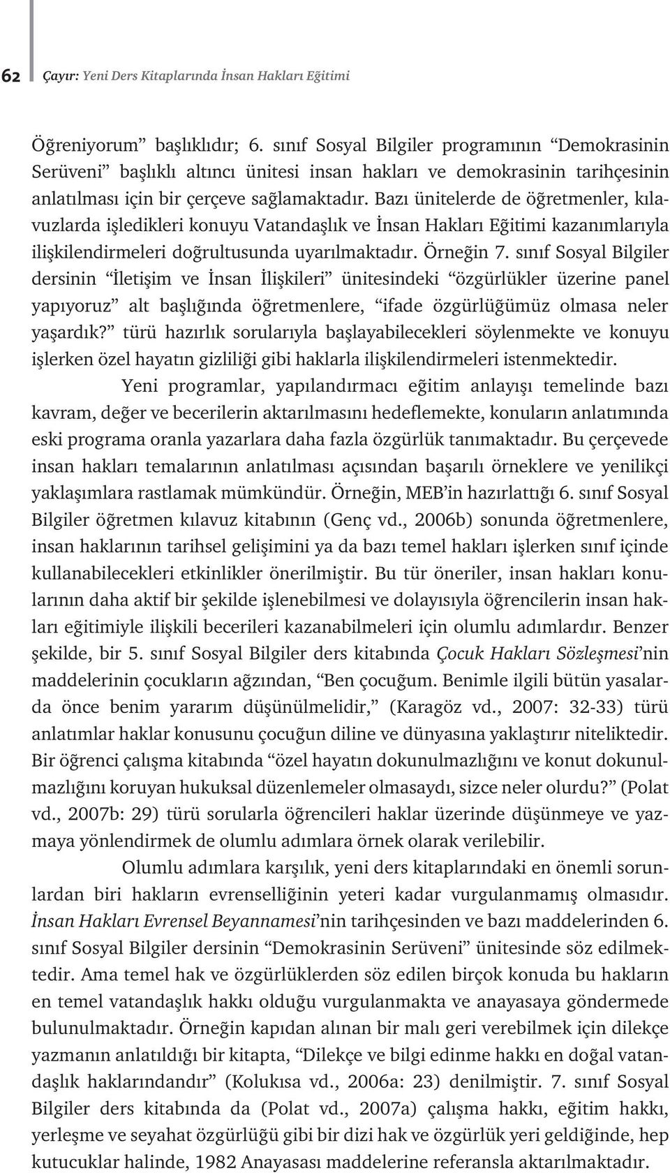 Baz ünitelerde de ö retmenler, k lavuzlarda iflledikleri konuyu Vatandafll k ve nsan Haklar E itimi kazan mlar yla iliflkilendirmeleri do rultusunda uyar lmaktad r. Örne in 7.