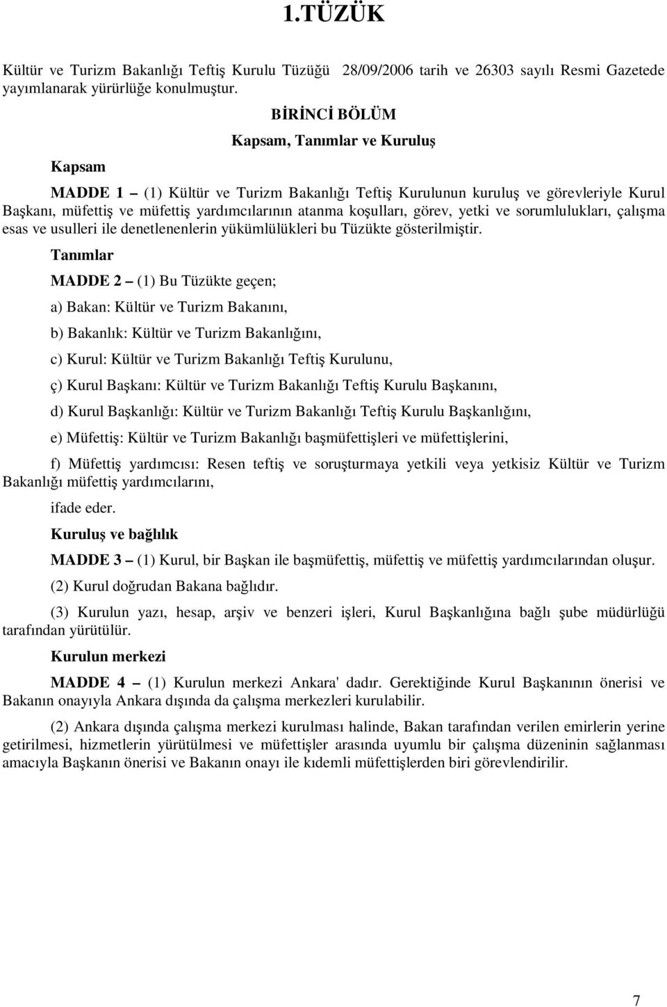 görev, yetki ve sorumlulukları, çalışma esas ve usulleri ile denetlenenlerin yükümlülükleri bu Tüzükte gösterilmiştir.