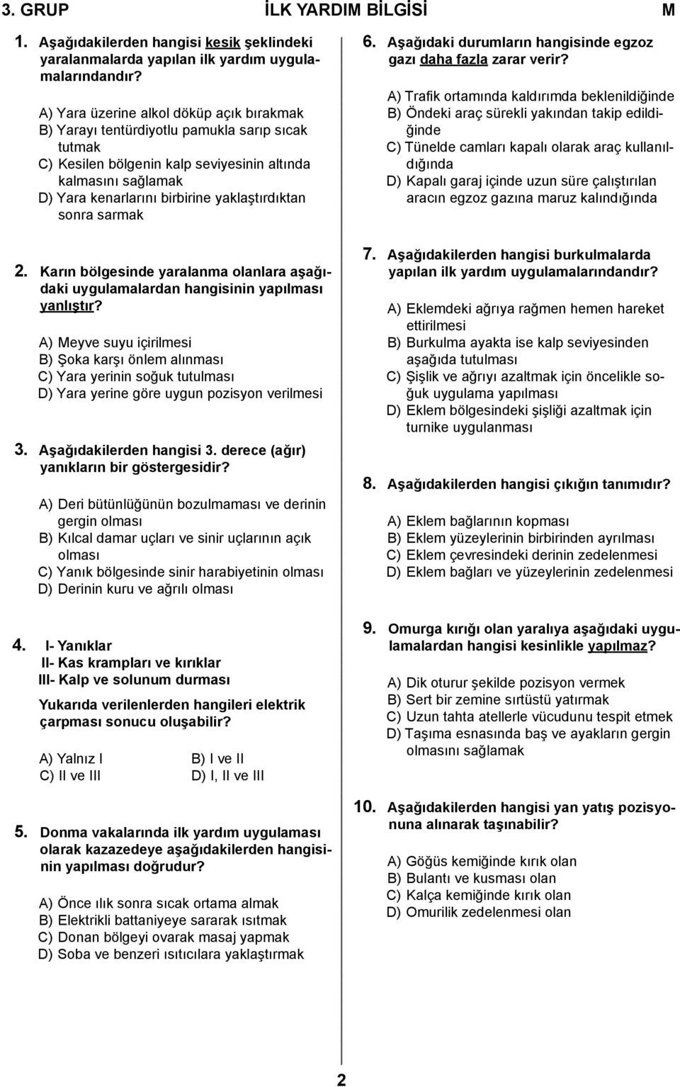 yaklaştırdıktan sonra sarmak 2. Karın bölgesinde yaralanma olanlara aşağıdaki uygulamalardan hangisinin yapılması yanlıştır?