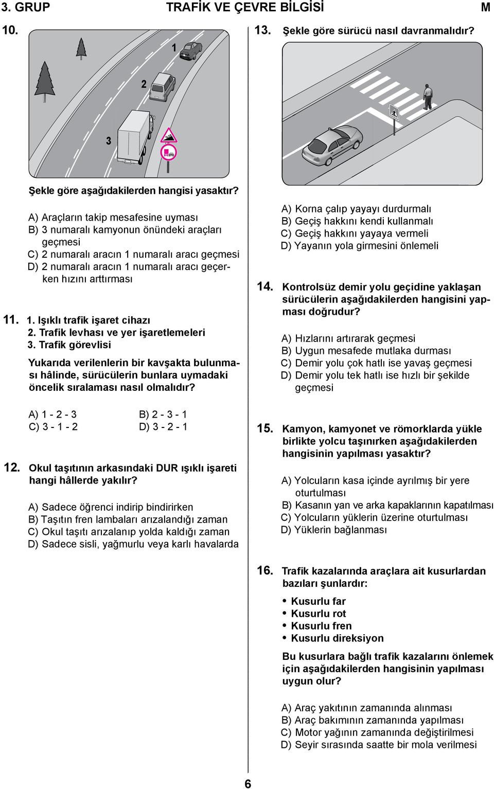 1. Işıklı trafik işaret cihazı 2. Trafik levhası ve yer işaretlemeleri 3.