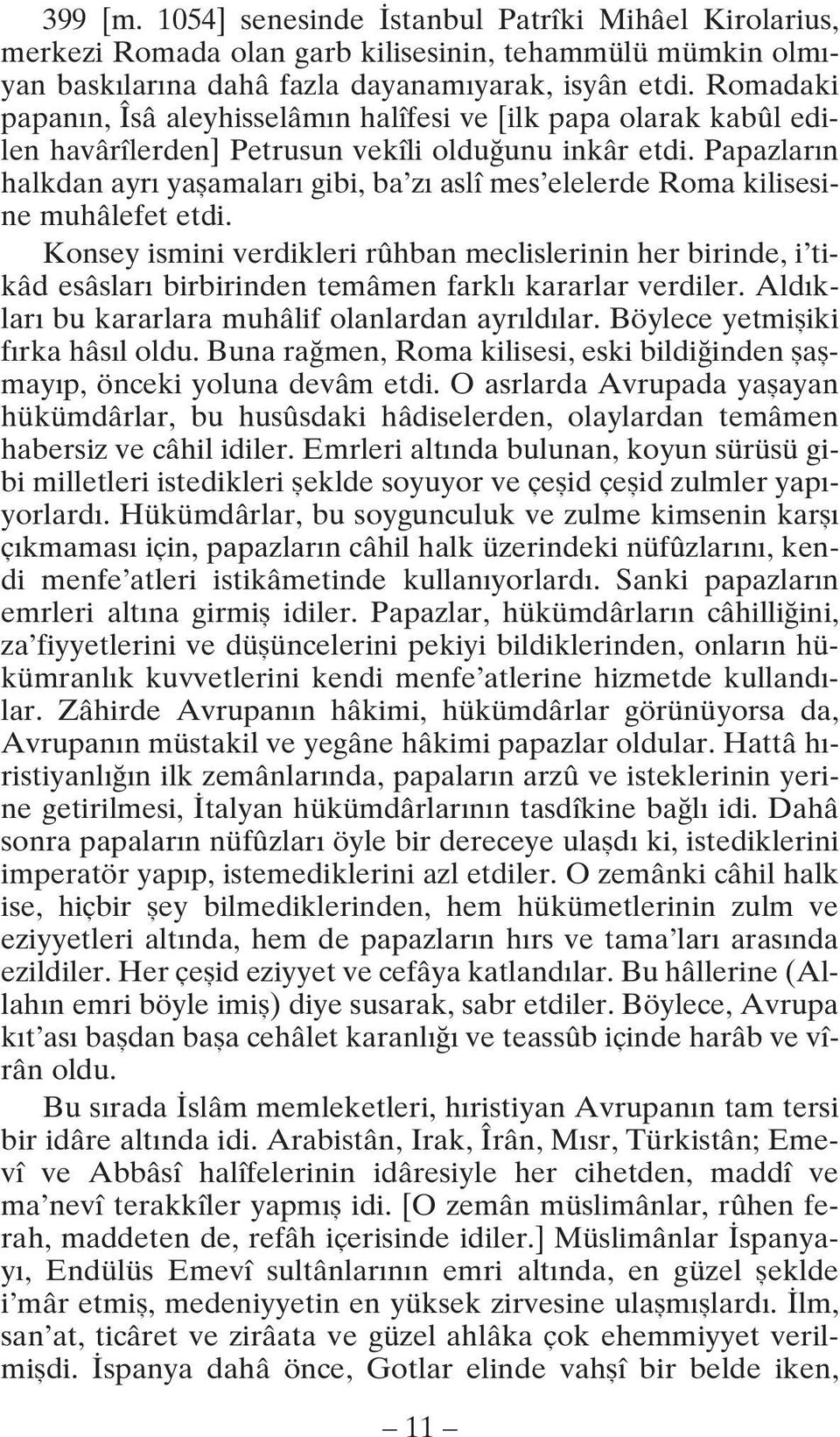 Papazlar n halkdan ayr yaflamalar gibi, ba z aslî mes elelerde Roma kilisesine muhâlefet etdi.