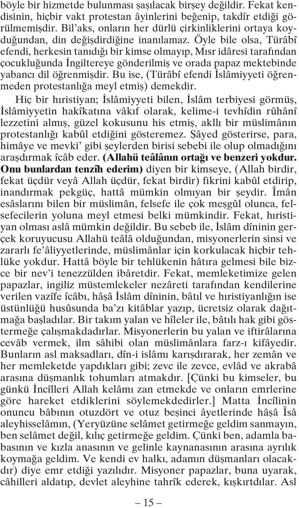 Öyle bile olsa, Türâbî efendi, herkesin tan d bir kimse olmay p, M sr idâresi taraf ndan çocuklu unda ngiltereye gönderilmifl ve orada papaz mektebinde yabanc dil ö renmifldir.