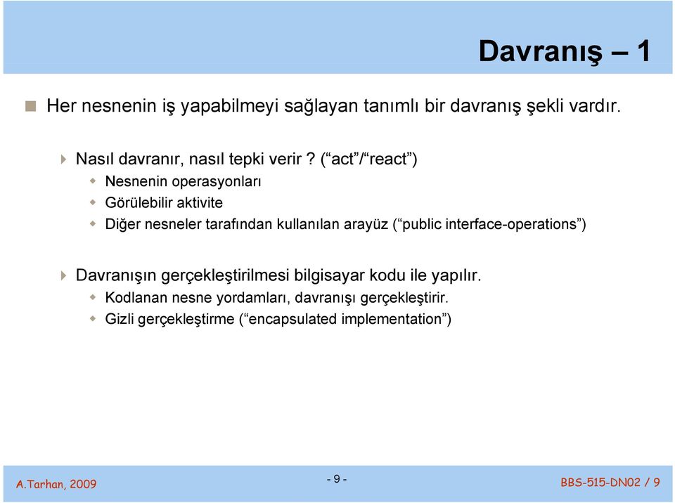 ( act / react ) Nesnenin operasyonları Görülebilir aktivite Diğer nesneler tarafından kullanılan arayüz (