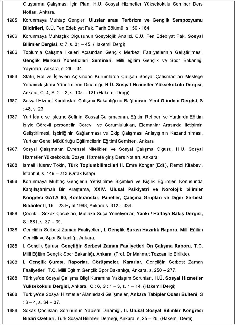 (Hakemli Dergi) 1986 Toplumla Çalışma İlkeleri Açısından Gençlik Merkezi Faaliyetlerinin Geliştirilmesi, Gençlik Merkezi Yöneticileri Semineri, Milli eğitim Gençlik ve Spor Bakanlığı Yayınları,