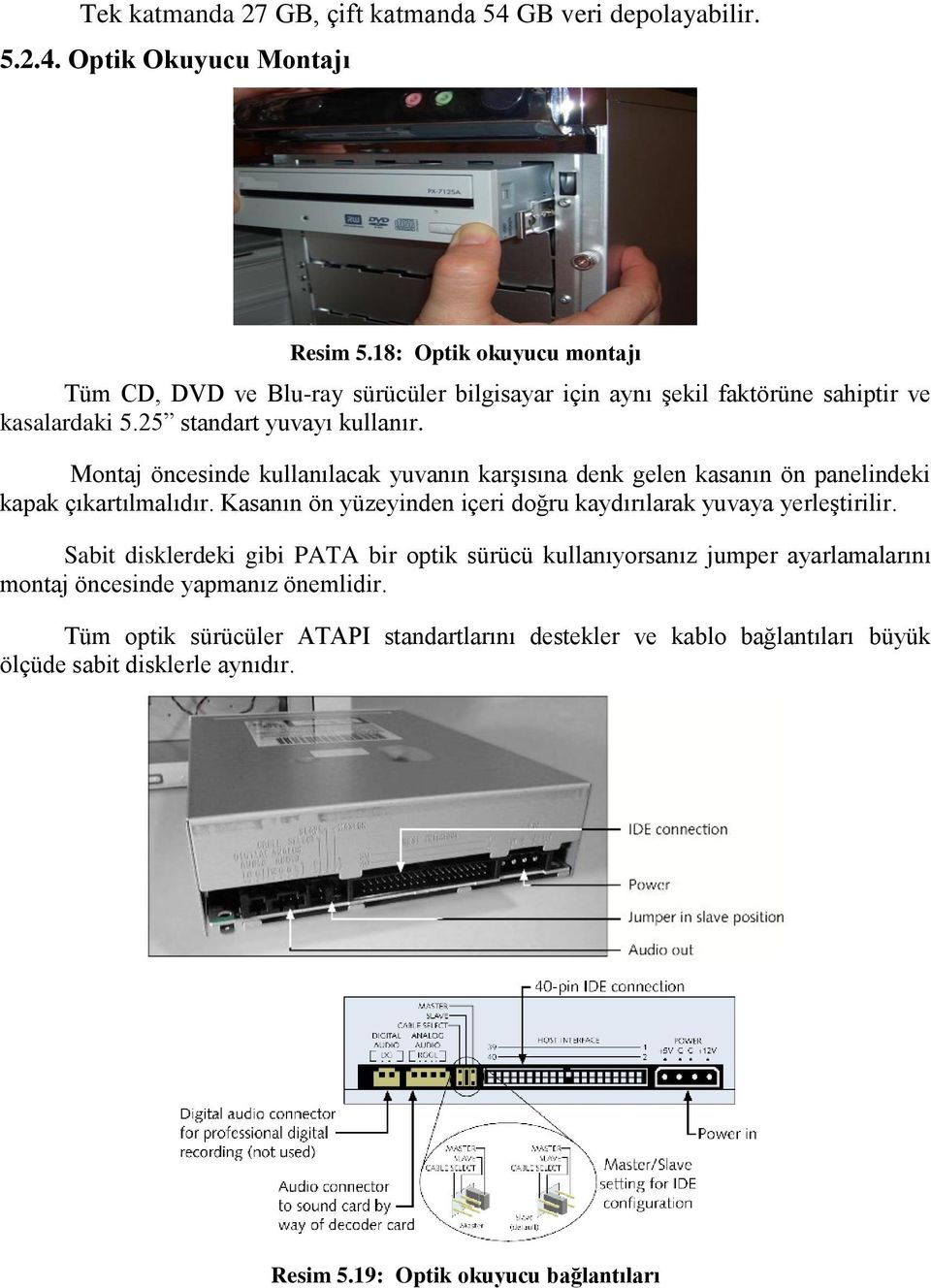 Montaj öncesinde kullanılacak yuvanın karģısına denk gelen kasanın ön panelindeki kapak çıkartılmalıdır. Kasanın ön yüzeyinden içeri doğru kaydırılarak yuvaya yerleģtirilir.