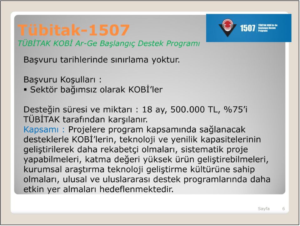 Kapsamı : Projelere program kapsamında sağlanacak desteklerle KOBİ lerin, teknoloji ve yenilik kapasitelerinin geliştirilerek daha rekabetçi olmaları,