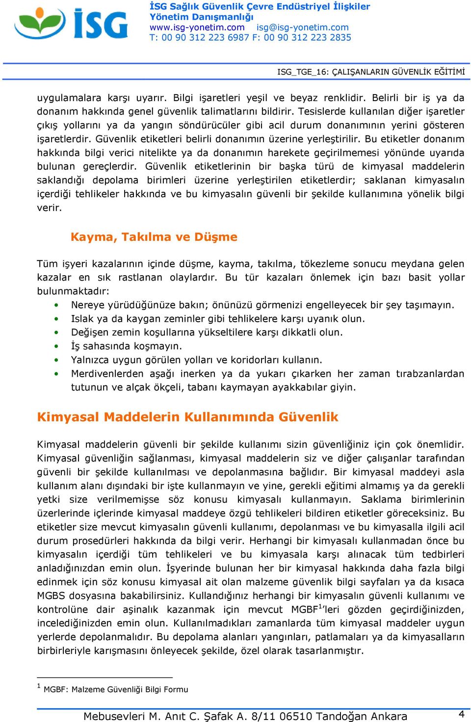 Bu etiketler donanım hakkında bilgi verici nitelikte ya da donanımın harekete geçirilmemesi yönünde uyarıda bulunan gereçlerdir.