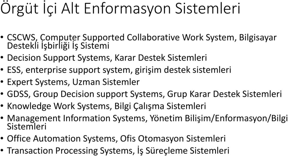 Group Decision support Systems, Grup Karar Destek leri Knowledge Work Systems, Bilgi Çalışma leri Management Information Systems,