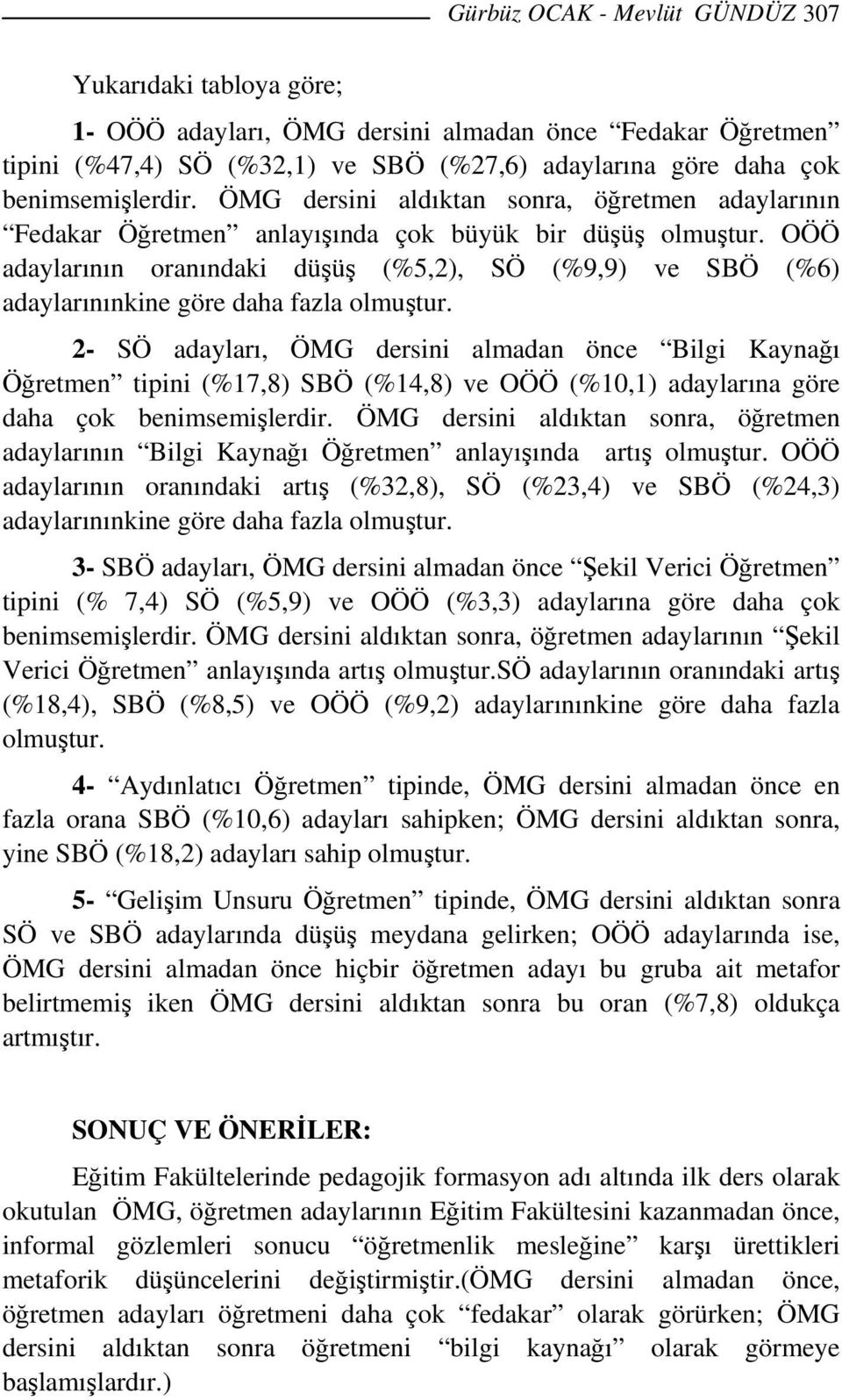 OÖÖ adaylarının oranındaki düşüş (%5,2), SÖ (%9,9) ve SBÖ (%6) adaylarınınkine göre daha fazla olmuştur.