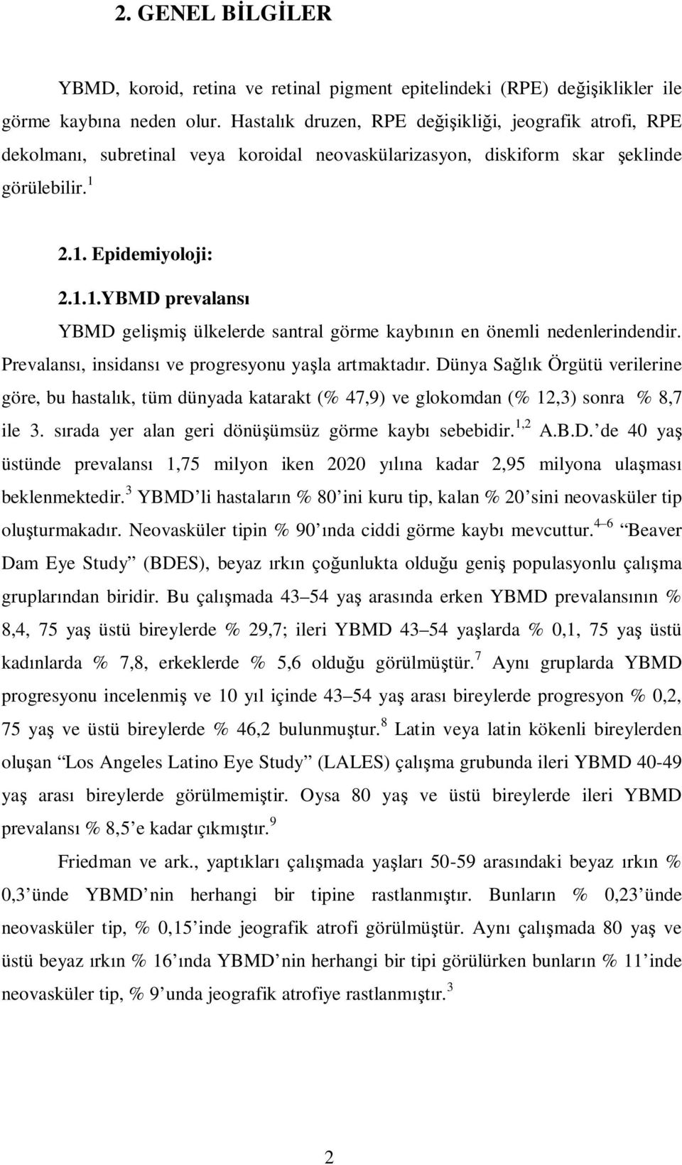 2.1. Epidemiyoloji: 2.1.1.YBMD prevalans YBMD geli mi ülkelerde santral görme kayb n en önemli nedenlerindendir. Prevalans, insidans ve progresyonu ya la artmaktad r.