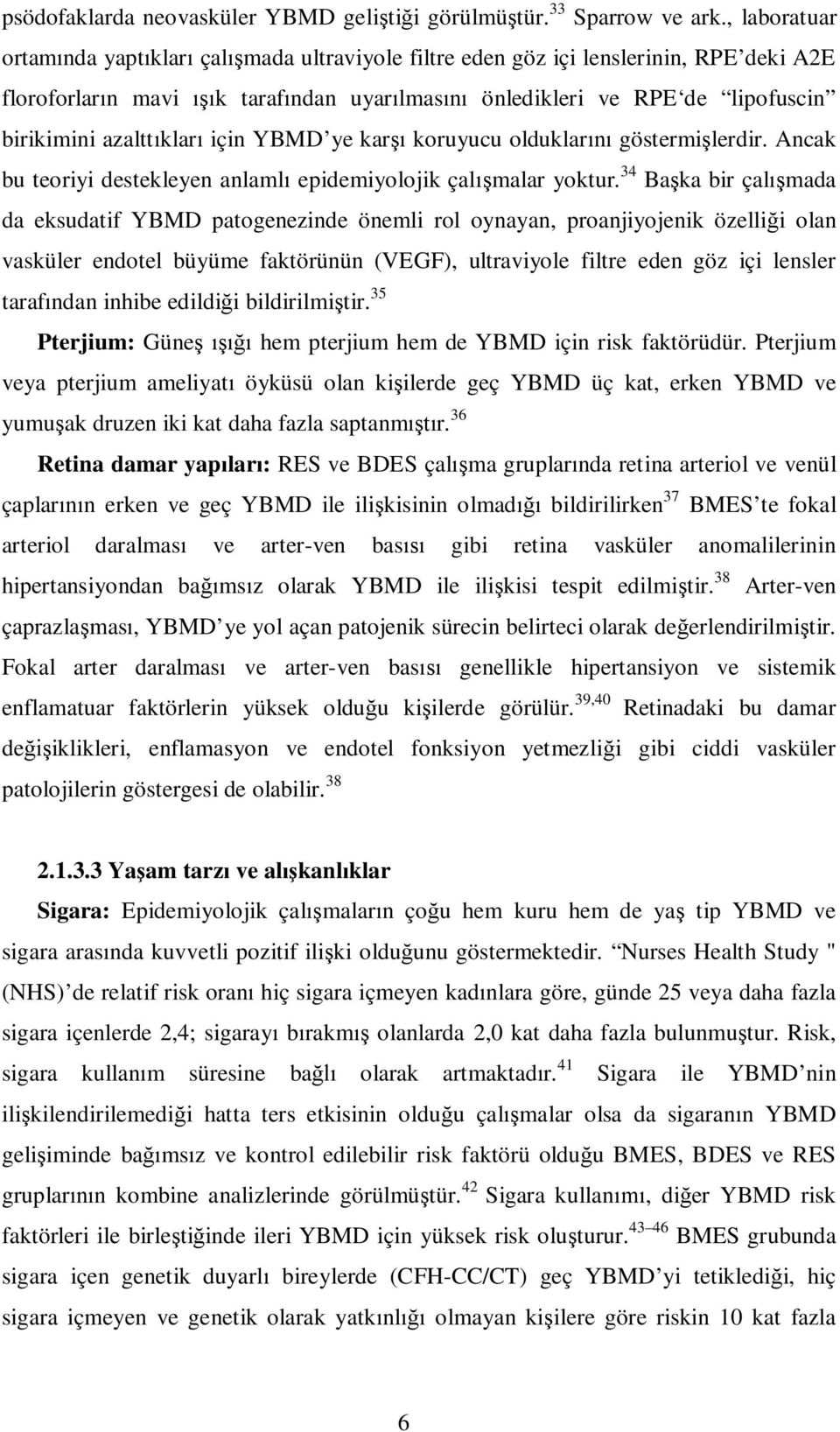 için YBMD ye kar koruyucu olduklar göstermi lerdir. Ancak bu teoriyi destekleyen anlaml epidemiyolojik çal malar yoktur.