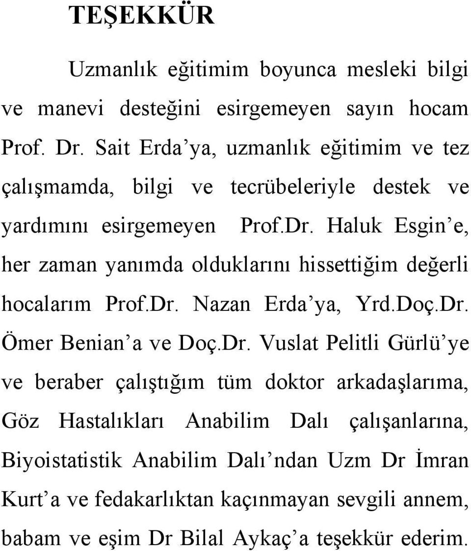 Haluk Esgin e, her zaman yanımda olduklarını hissettiğim değerli hocalarım Prof.Dr.