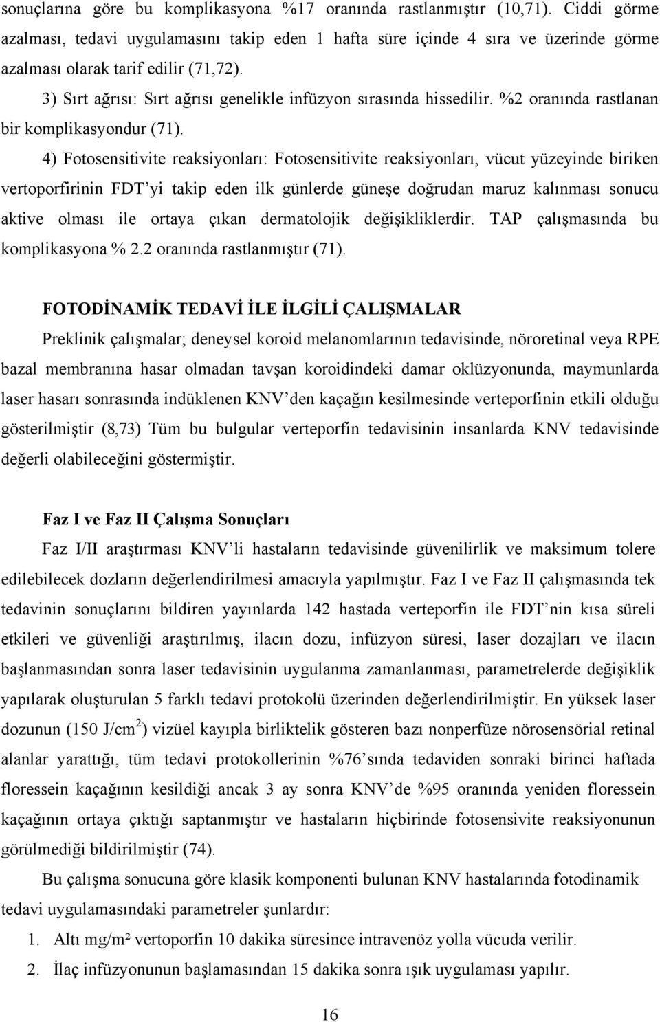 3) Sırt ağrısı: Sırt ağrısı genelikle infüzyon sırasında hissedilir. %2 oranında rastlanan bir komplikasyondur (71).