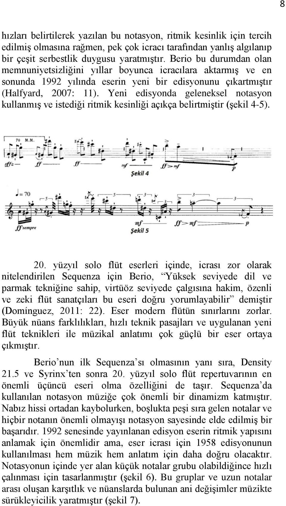 Yeni edisyonda geleneksel notasyon kullanmış ve istediği ritmik kesinliği açıkça belirtmiştir (şekil 4-5). 20.