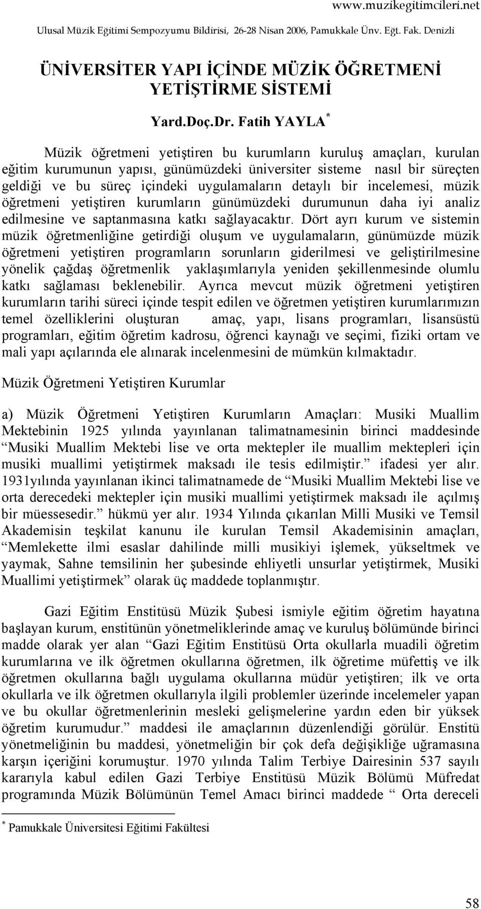 detaylı bir incelemesi, müzik öğretmeni yetiştiren kurumların günümüzdeki durumunun daha iyi analiz edilmesine ve saptanmasına katkı sağlayacaktır.