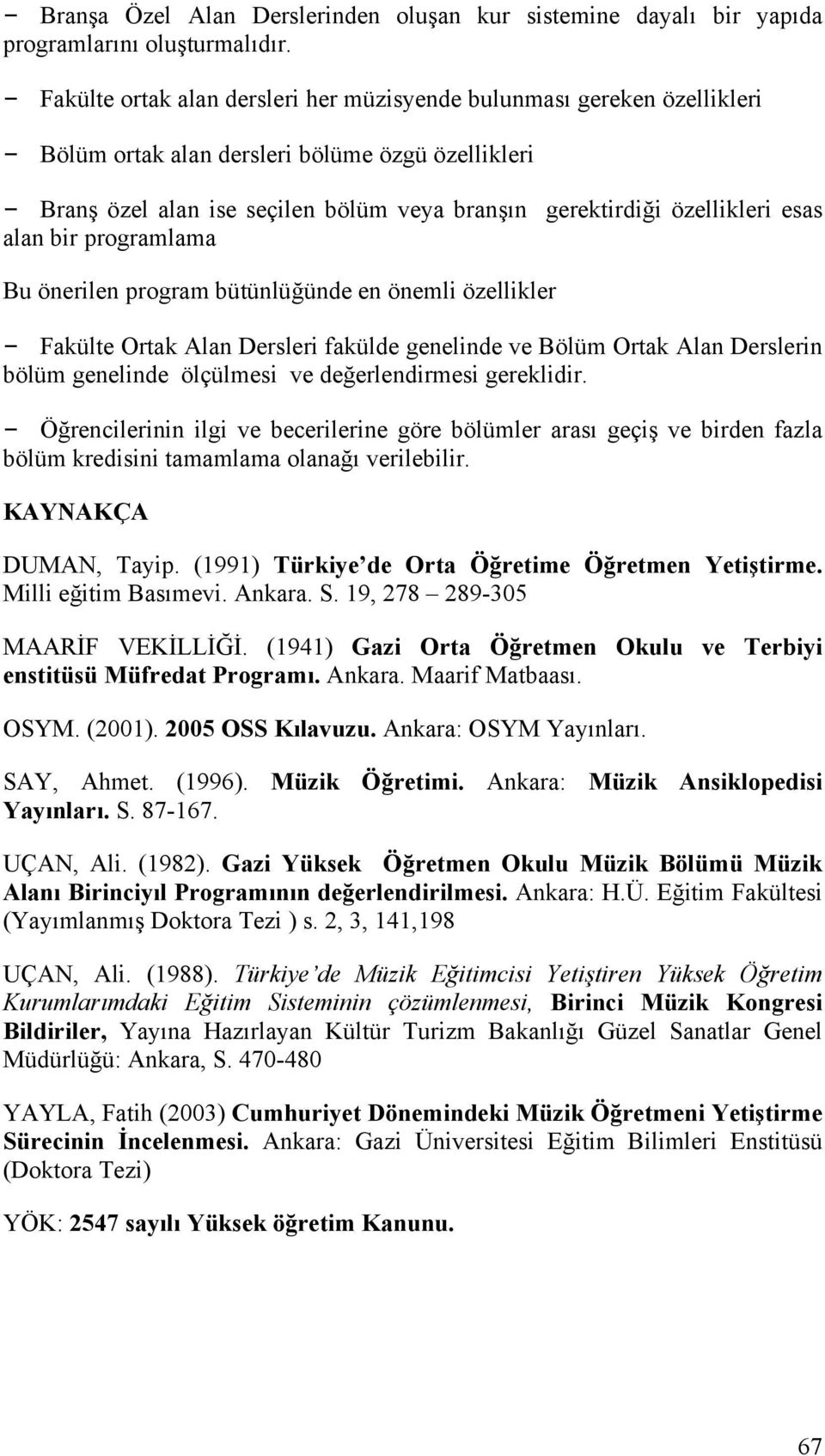 alan bir programlama Bu önerilen program bütünlüğünde en önemli özellikler Fakülte Ortak Alan Dersleri fakülde genelinde ve Bölüm Ortak Alan Derslerin bölüm genelinde ölçülmesi ve değerlendirmesi