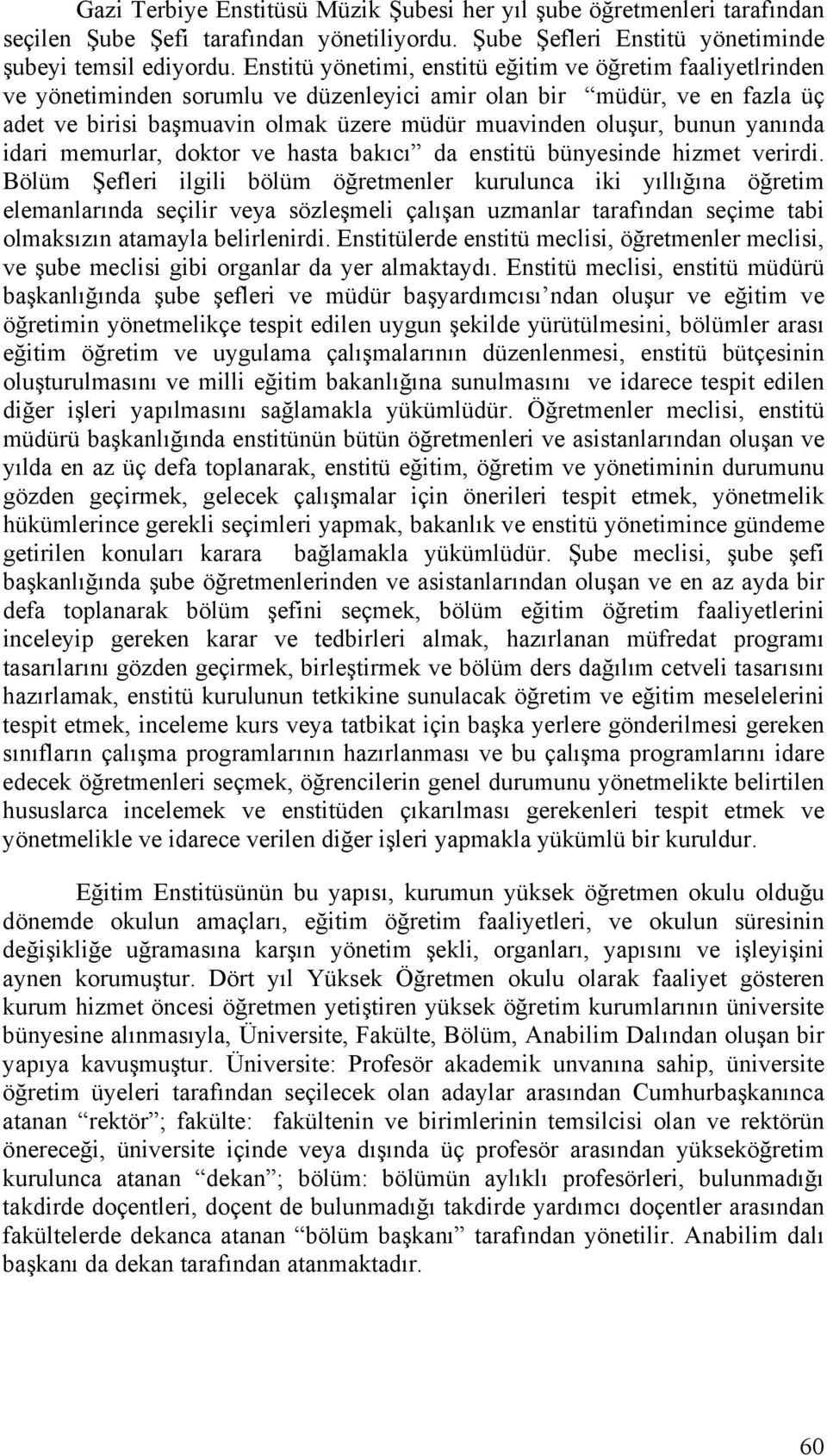 bunun yanında idari memurlar, doktor ve hasta bakıcı da enstitü bünyesinde hizmet verirdi.