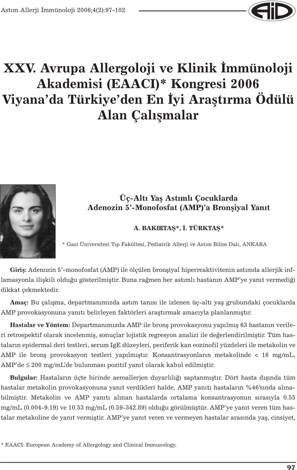 TÜRKTAŞ* * Gazi Üniversitesi Tıp Fakültesi, Pediatrik Allerji ve Astım Bilim Dalı, ANKARA Giriş: Adenozin -monofosfat (AMP) ile ölçülen bronşiyal hiperreaktivitenin da allerjik inflamasyonla ilişkili