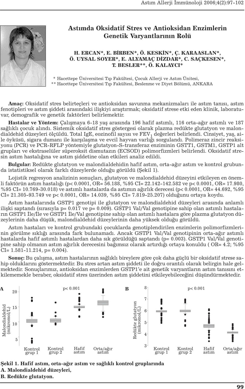 antioksidan savunma mekanizmaları ile tanısı, fenotipleri ve şiddeti arasındaki ilişkiyi araştırmak; oksidatif strese etki eden klinik, laboratuvar, demografik ve genetik faktörleri belirlemektir.