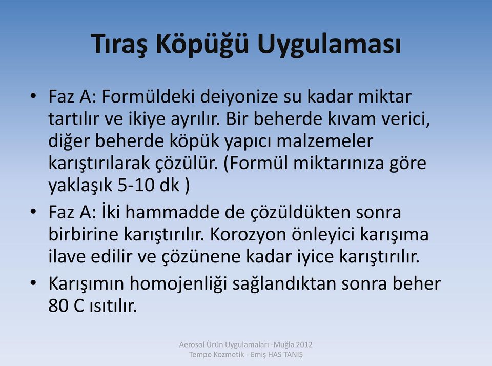 (Formül miktarınıza göre yaklaşık 5-10 dk ) Faz A: İki hammadde de çözüldükten sonra birbirine karıştırılır.