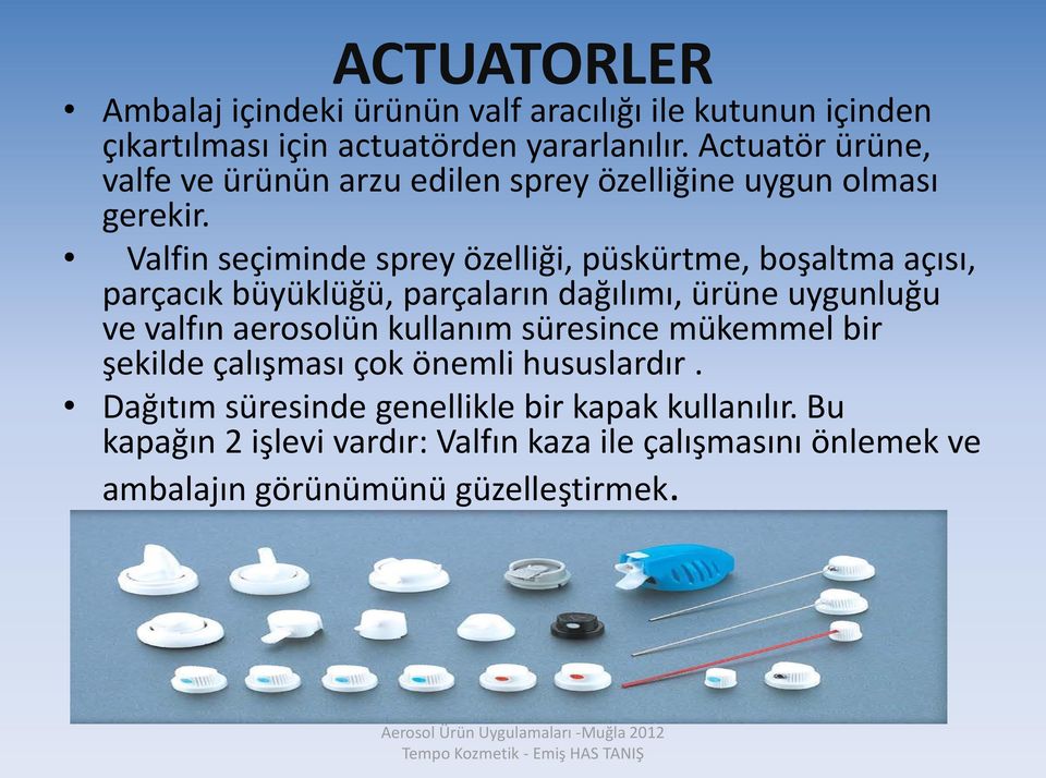 Valfin seçiminde sprey özelliği, püskürtme, boşaltma açısı, parçacık büyüklüğü, parçaların dağılımı, ürüne uygunluğu ve valfın aerosolün